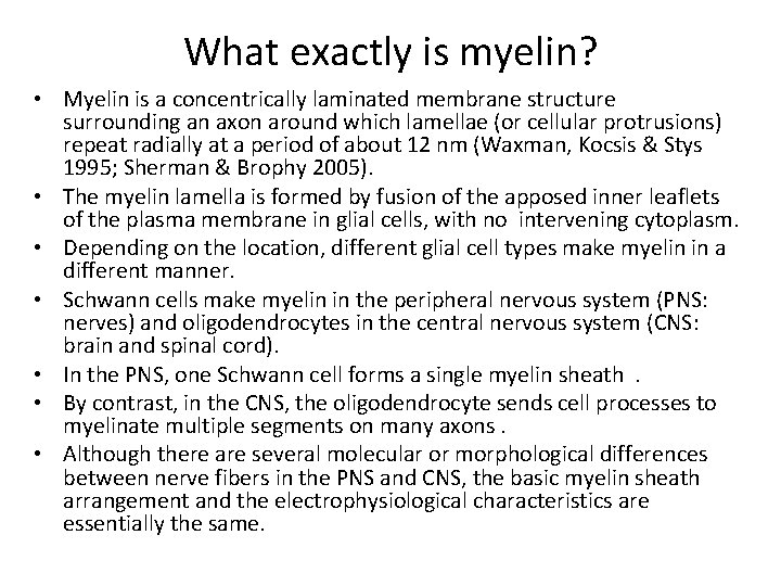 What exactly is myelin? • Myelin is a concentrically laminated membrane structure surrounding an