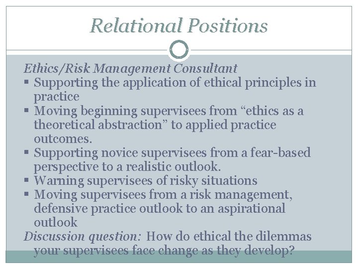 Relational Positions Ethics/Risk Management Consultant § Supporting the application of ethical principles in practice