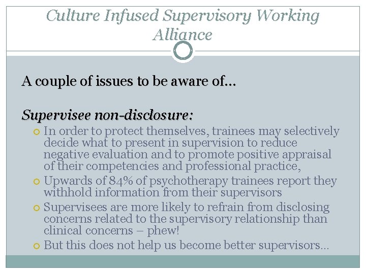Culture Infused Supervisory Working Alliance A couple of issues to be aware of… Supervisee