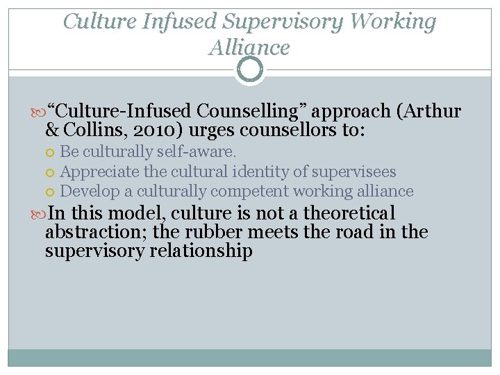 Culture Infused Supervisory Working Alliance “Culture-Infused Counselling” approach (Arthur & Collins, 2010) urges counsellors