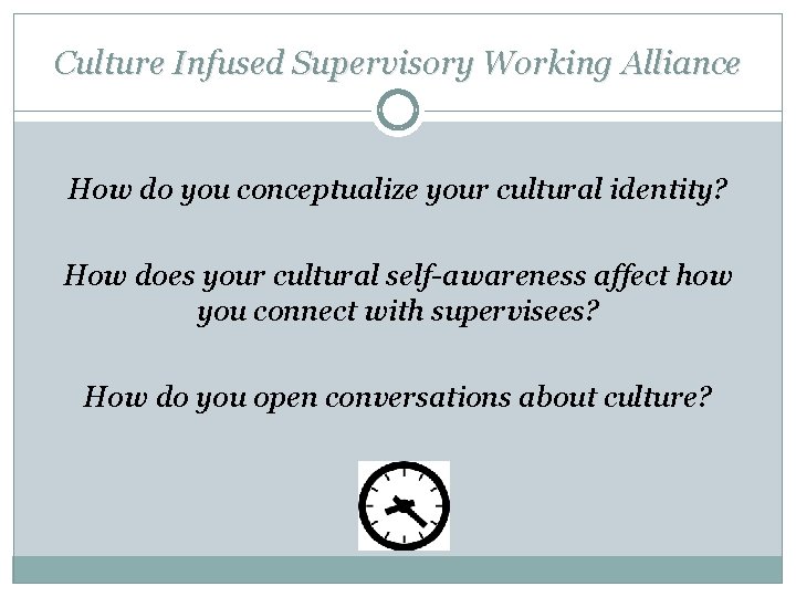 Culture Infused Supervisory Working Alliance How do you conceptualize your cultural identity? How does