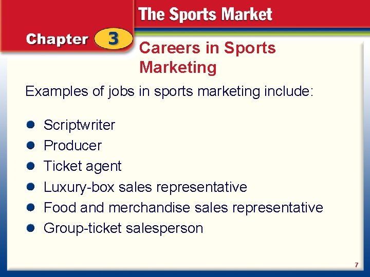 Careers in Sports Marketing Examples of jobs in sports marketing include: Scriptwriter Producer Ticket