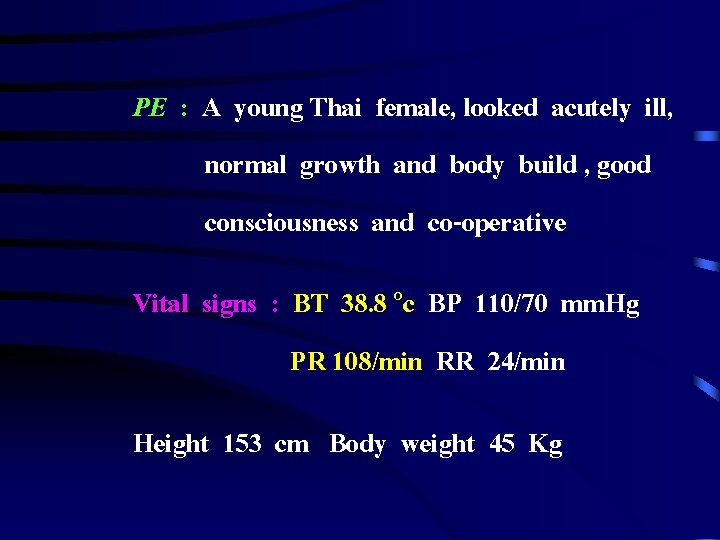 PE : A young Thai female, looked acutely ill, normal growth and body build