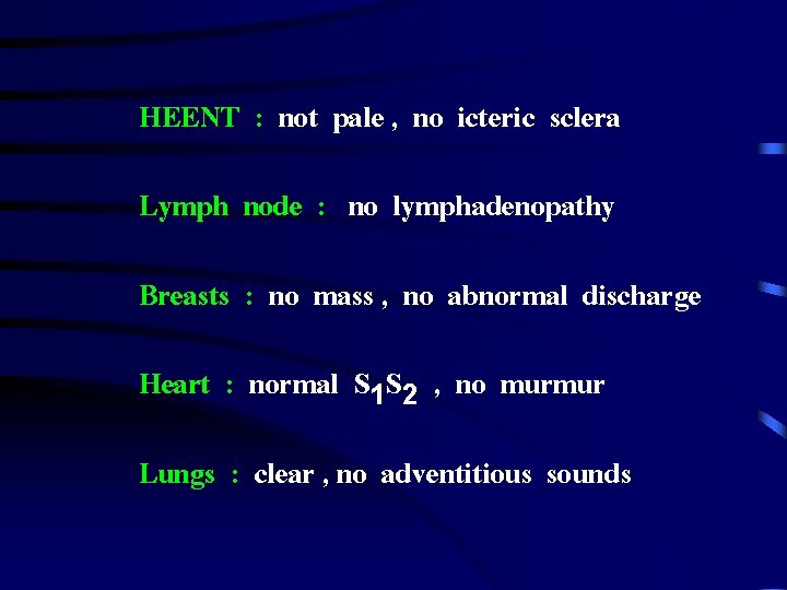 HEENT : not pale , no icteric sclera Lymph node : no lymphadenopathy Breasts