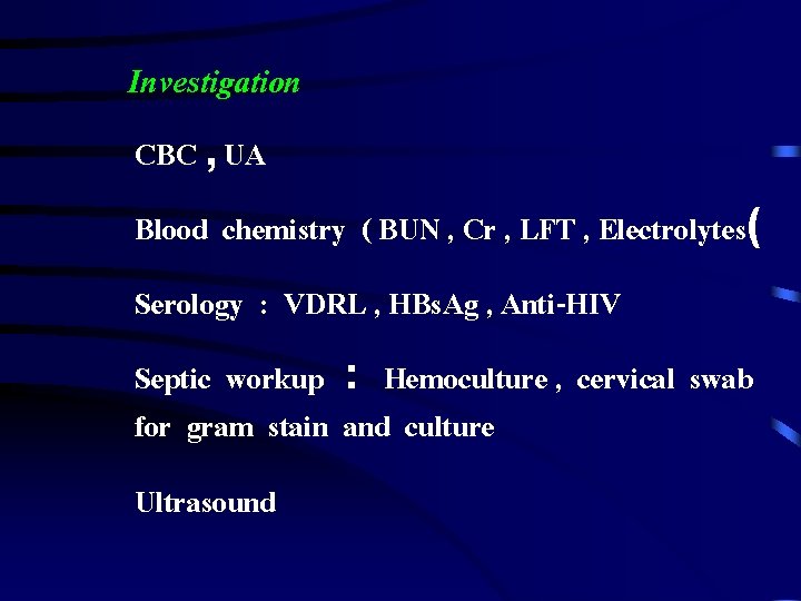 Investigation CBC , UA Blood chemistry ( BUN , Cr , LFT , Electrolytes(