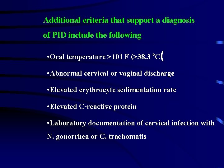 Additional criteria that support a diagnosis of PID include the following • Oral temperature