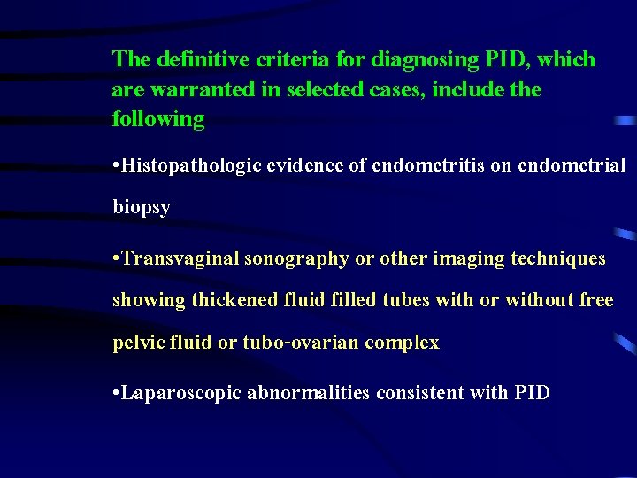 The definitive criteria for diagnosing PID, which are warranted in selected cases, include the