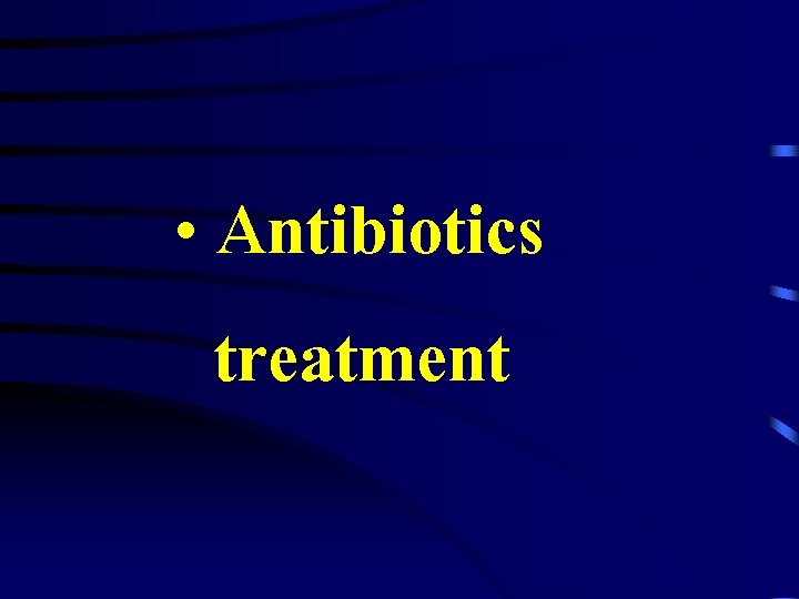  • Antibiotics treatment 