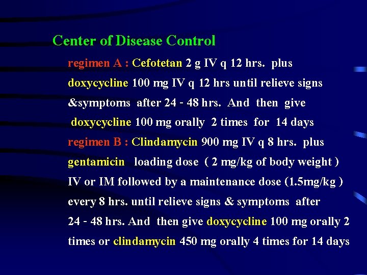 Center of Disease Control regimen A : Cefotetan 2 g IV q 12 hrs.