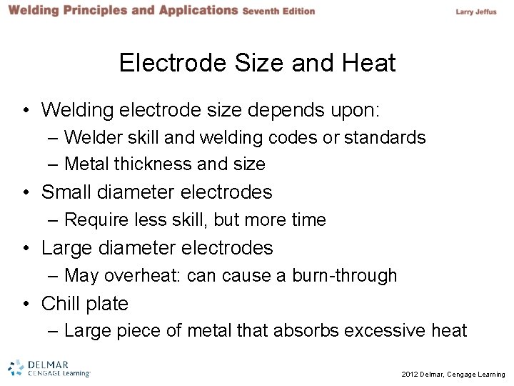 Electrode Size and Heat • Welding electrode size depends upon: – Welder skill and