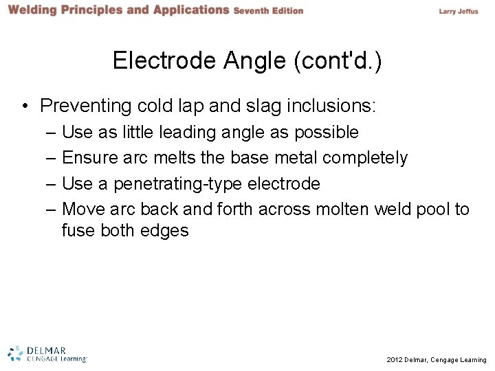 Electrode Angle (cont'd. ) • Preventing cold lap and slag inclusions: – Use as