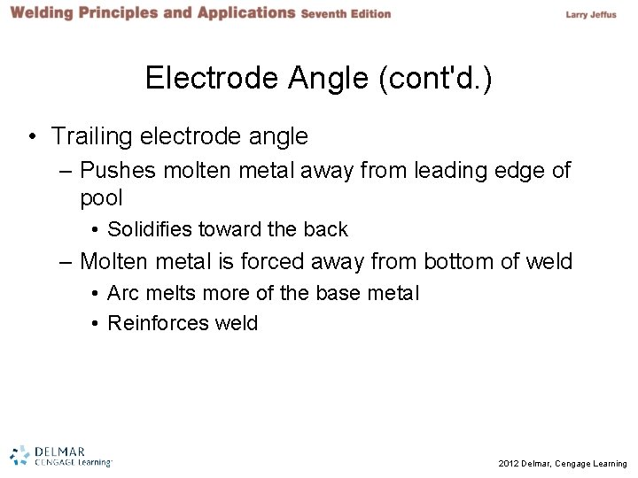 Electrode Angle (cont'd. ) • Trailing electrode angle – Pushes molten metal away from