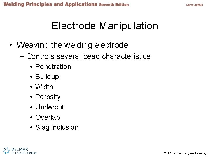 Electrode Manipulation • Weaving the welding electrode – Controls several bead characteristics • •