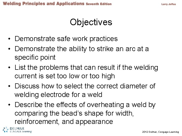 Objectives • Demonstrate safe work practices • Demonstrate the ability to strike an arc