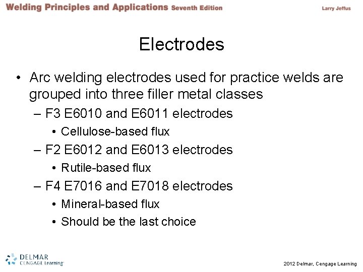 Electrodes • Arc welding electrodes used for practice welds are grouped into three filler