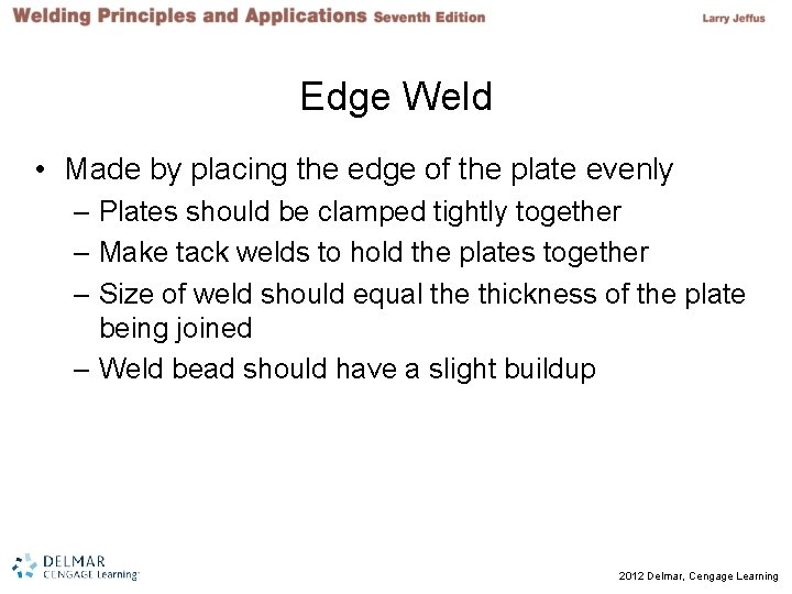 Edge Weld • Made by placing the edge of the plate evenly – Plates