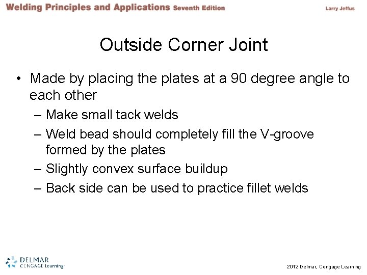 Outside Corner Joint • Made by placing the plates at a 90 degree angle