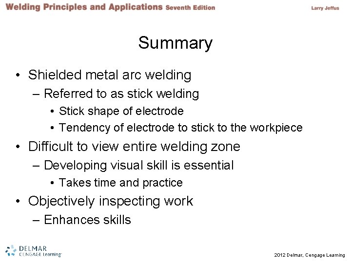 Summary • Shielded metal arc welding – Referred to as stick welding • Stick