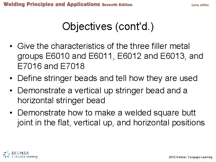 Objectives (cont'd. ) • Give the characteristics of the three filler metal groups E