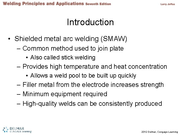 Introduction • Shielded metal arc welding (SMAW) – Common method used to join plate