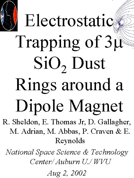 Electrostatic Trapping of 3 Si. O 2 Dust Rings around a Dipole Magnet R.
