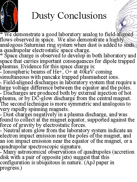 Dusty Conclusions * We demonstrate a good laboratory analog to field-aligned flows observed in