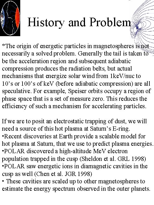 History and Problem *The origin of energetic particles in magnetospheres is not necessarily a