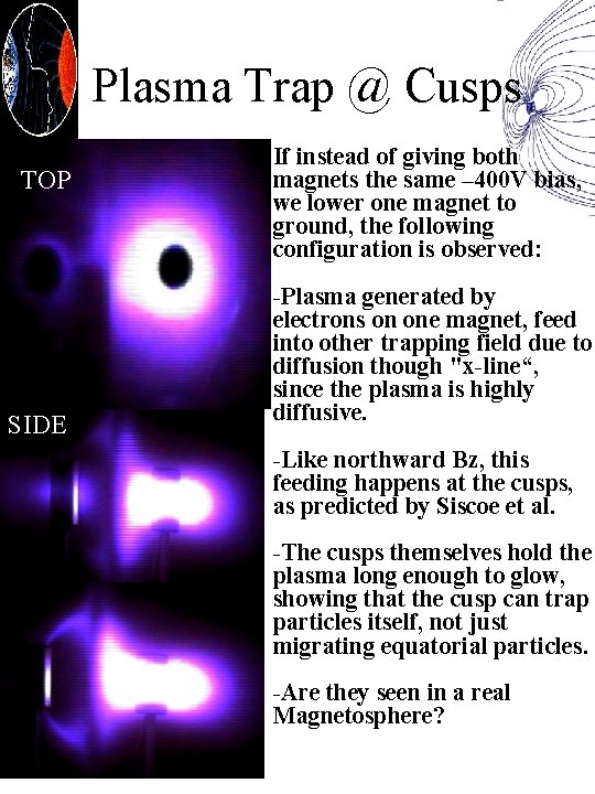 Plasma Trap @ Cusps TOP SIDE If instead of giving both magnets the same