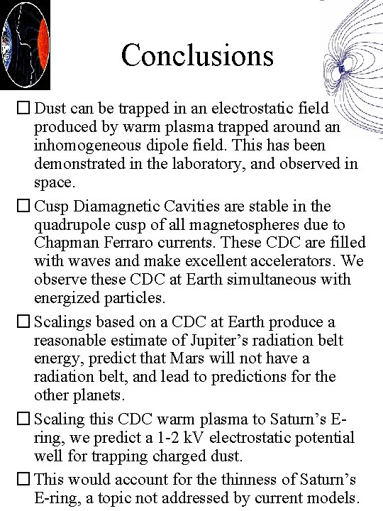 Conclusions � Dust can be trapped in an electrostatic field produced by warm plasma