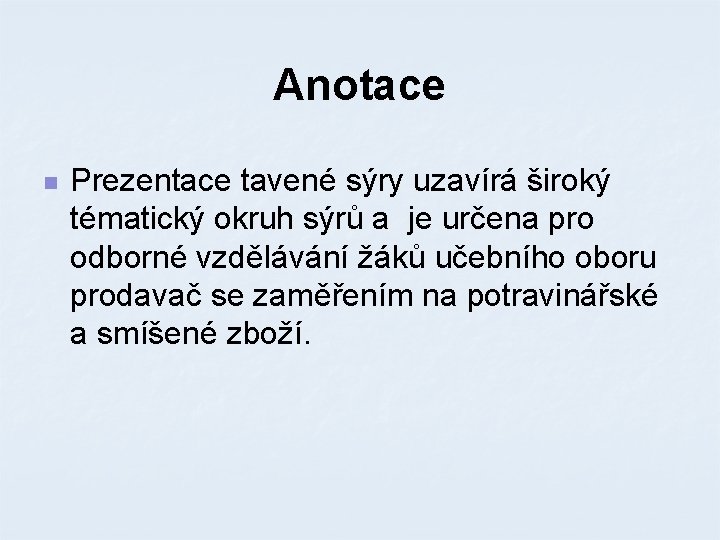 Anotace n Prezentace tavené sýry uzavírá široký tématický okruh sýrů a je určena pro