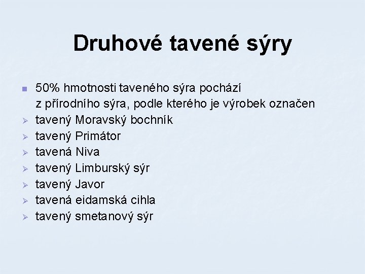 Druhové tavené sýry n Ø Ø Ø Ø 50% hmotnosti taveného sýra pochází z