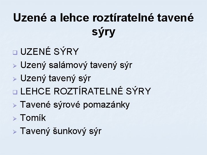 Uzené a lehce roztíratelné tavené sýry UZENÉ SÝRY Ø Uzený salámový tavený sýr Ø