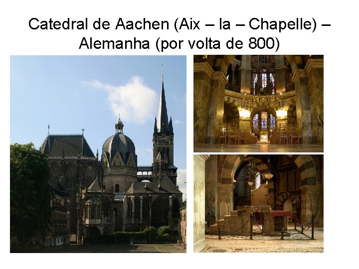 Catedral de Aachen (Aix – la – Chapelle) – Alemanha (por volta de 800)