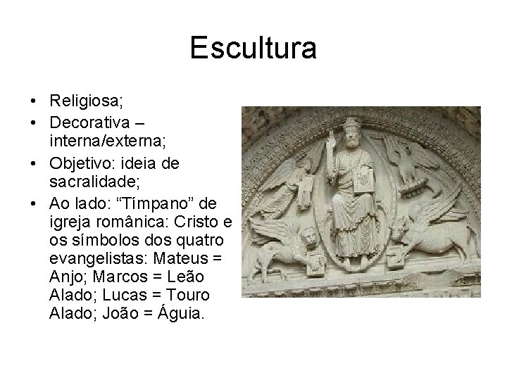 Escultura • Religiosa; • Decorativa – interna/externa; • Objetivo: ideia de sacralidade; • Ao