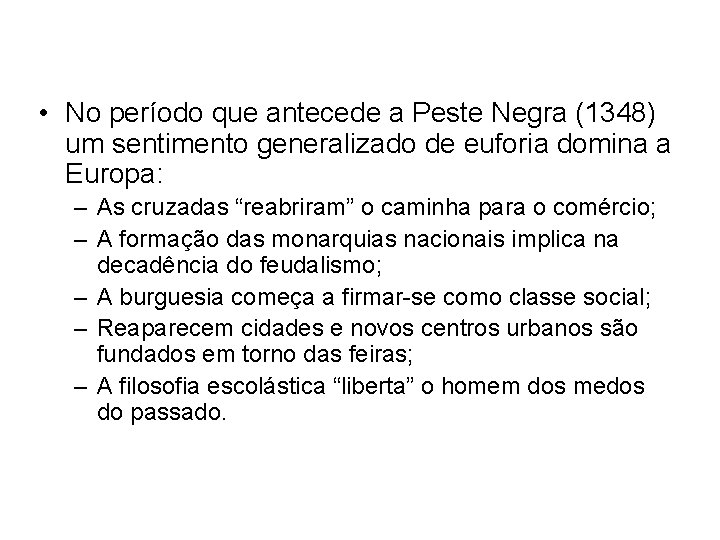  • No período que antecede a Peste Negra (1348) um sentimento generalizado de