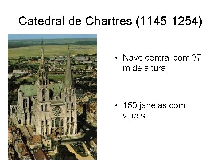 Catedral de Chartres (1145 -1254) • Nave central com 37 m de altura; •