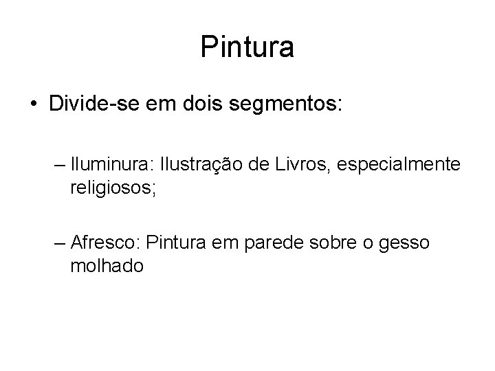 Pintura • Divide-se em dois segmentos: – Iluminura: Ilustração de Livros, especialmente religiosos; –