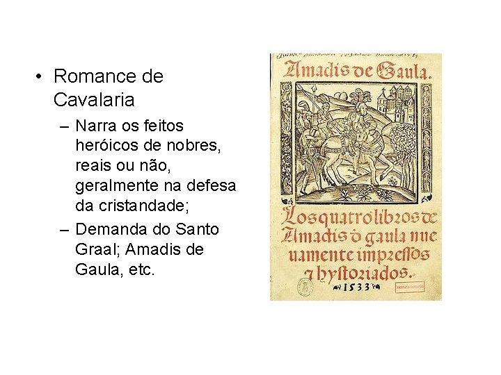  • Romance de Cavalaria – Narra os feitos heróicos de nobres, reais ou