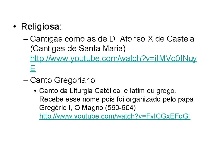 • Religiosa: – Cantigas como as de D. Afonso X de Castela (Cantigas