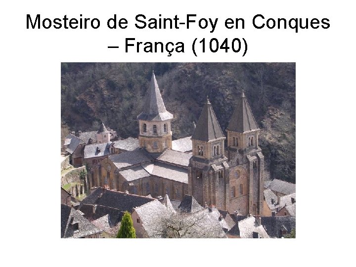 Mosteiro de Saint-Foy en Conques – França (1040) 
