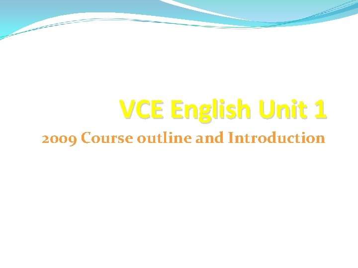 VCE English Unit 1 2009 Course outline and Introduction 