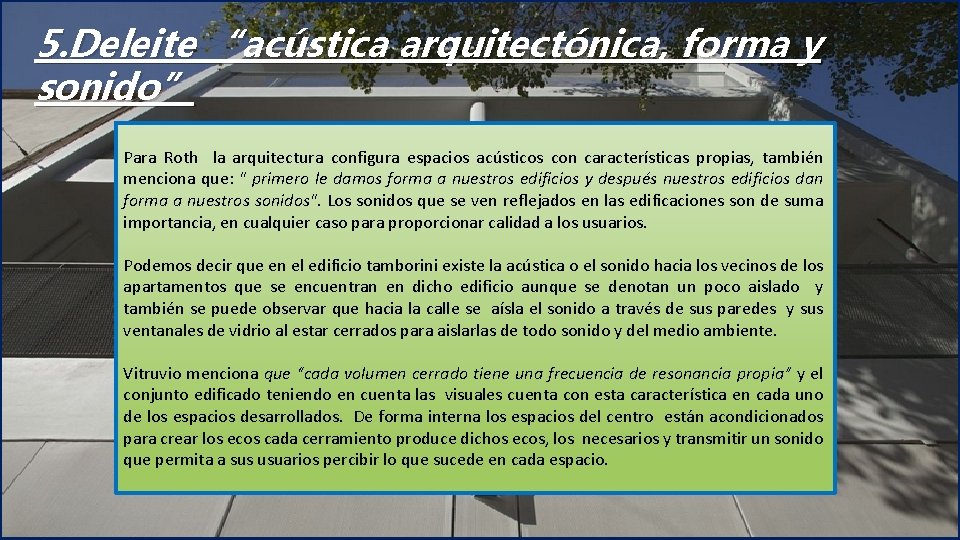 5. Deleite “acústica arquitectónica, forma y sonido” Para Roth la arquitectura configura espacios acústicos