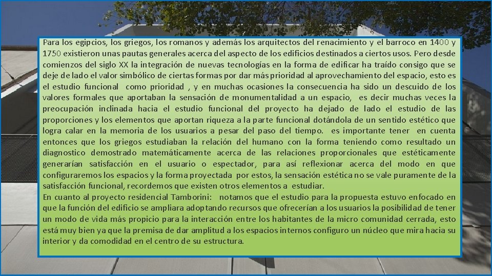 Para los egipcios, los griegos, los romanos y además los arquitectos del renacimiento y