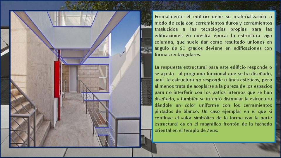 Formalmente el edificio debe su materialización a modo de caja con cerramientos duros y