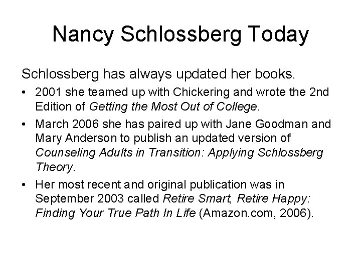 Nancy Schlossberg Today Schlossberg has always updated her books. • 2001 she teamed up