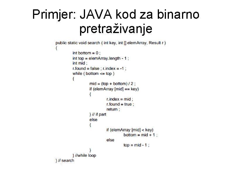 Primjer: JAVA kod za binarno pretraživanje Primjer: JAVA kod za binarno pretraživanje