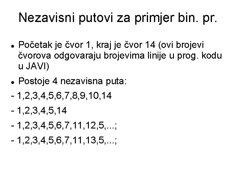 Nezavisni putovi za primjer bin. pr. Početak je čvor 1, kraj je čvor 14 Nezavisni putovi za primjer bin. pr. Početak je čvor 1, kraj je čvor 14