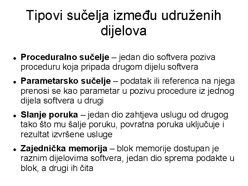 Tipovi sučelja između udruženih dijelova Proceduralno sučelje – jedan dio softvera poziva proceduru koja Tipovi sučelja između udruženih dijelova Proceduralno sučelje – jedan dio softvera poziva proceduru koja