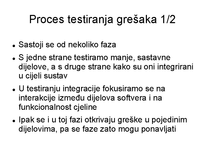 Proces testiranja grešaka 1/2 Sastoji se od nekoliko faza S jedne strane testiramo manje, Proces testiranja grešaka 1/2 Sastoji se od nekoliko faza S jedne strane testiramo manje,