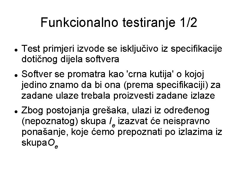 Funkcionalno testiranje 1/2 Test primjeri izvode se isključivo iz specifikacije dotičnog dijela softvera Softver Funkcionalno testiranje 1/2 Test primjeri izvode se isključivo iz specifikacije dotičnog dijela softvera Softver